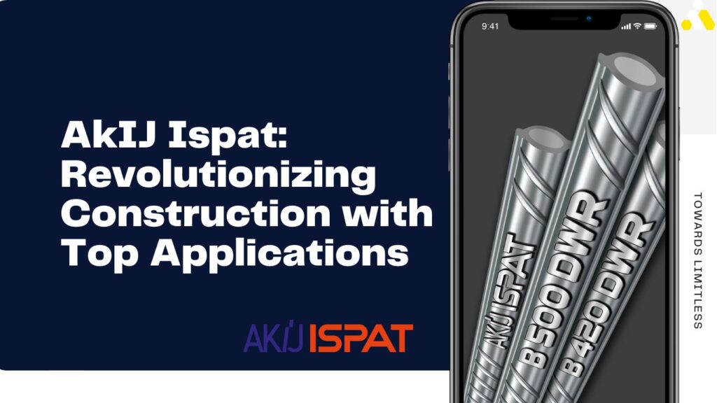 AkIJ Ispat: Revolutionizing Construction with Top Applications